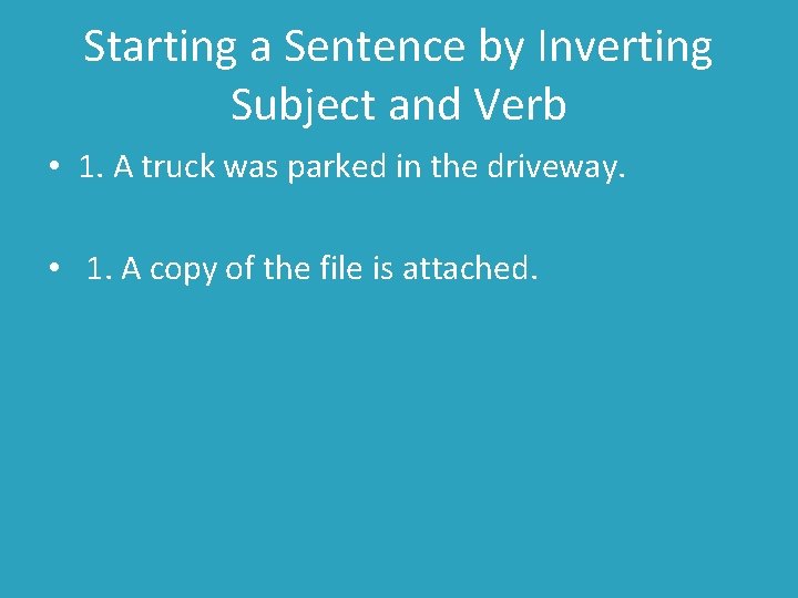 Starting a Sentence by Inverting Subject and Verb • 1. A truck was parked