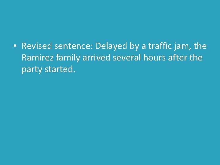  • Revised sentence: Delayed by a traffic jam, the Ramirez family arrived several
