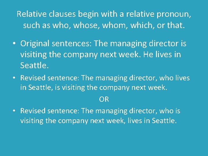 Relative clauses begin with a relative pronoun, such as who, whose, whom, which, or