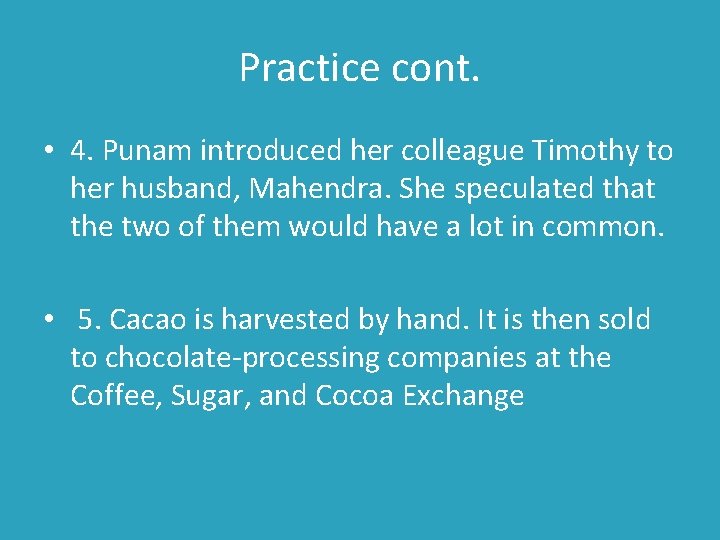 Practice cont. • 4. Punam introduced her colleague Timothy to her husband, Mahendra. She