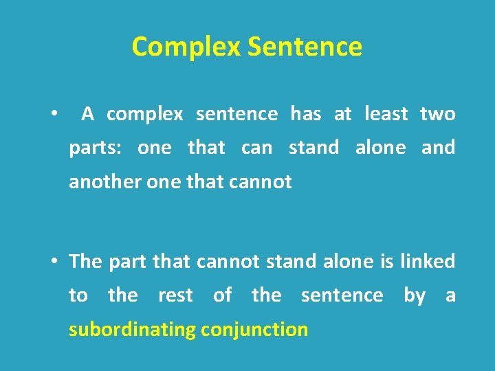 Complex Sentence • A complex sentence has at least two parts: one that can