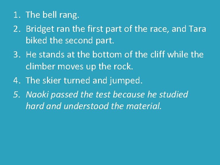 1. The bell rang. 2. Bridget ran the first part of the race, and