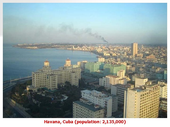 Havana, Cuba (population: 2, 135, 000) 