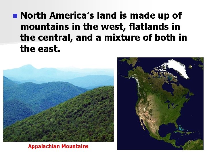 n North America’s land is made up of mountains in the west, flatlands in