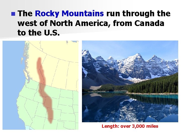 n The Rocky Mountains run through the west of North America, from Canada to