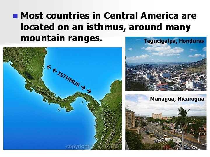 n Most countries in Central America are located on an isthmus, around many mountain