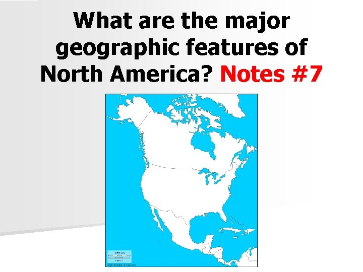 What are the major geographic features of North America? Notes #7 