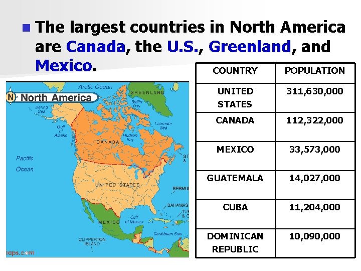 n The largest countries in North America are Canada, the U. S. , Greenland,