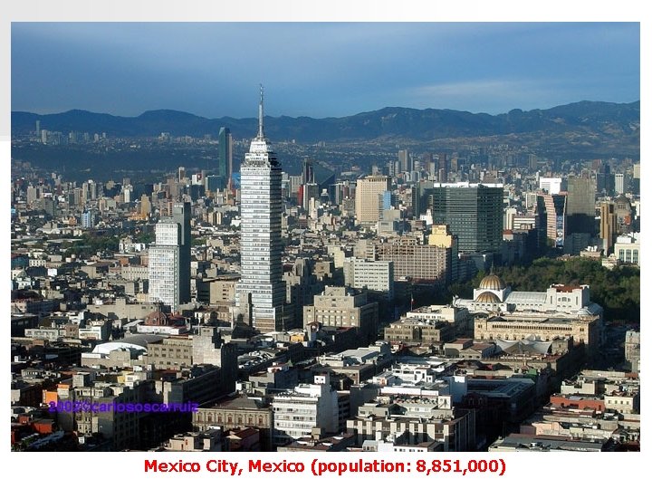 Mexico City, Mexico (population: 8, 851, 000) 