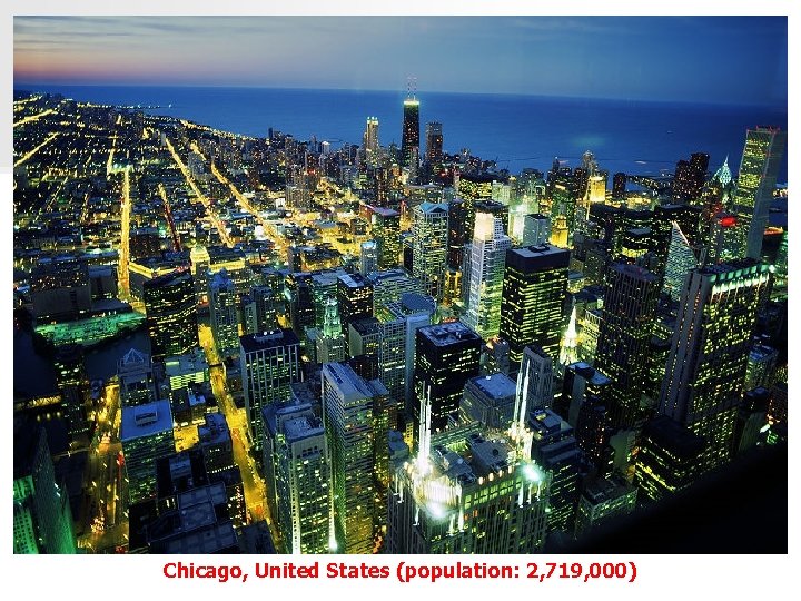 Chicago, United States (population: 2, 719, 000) 