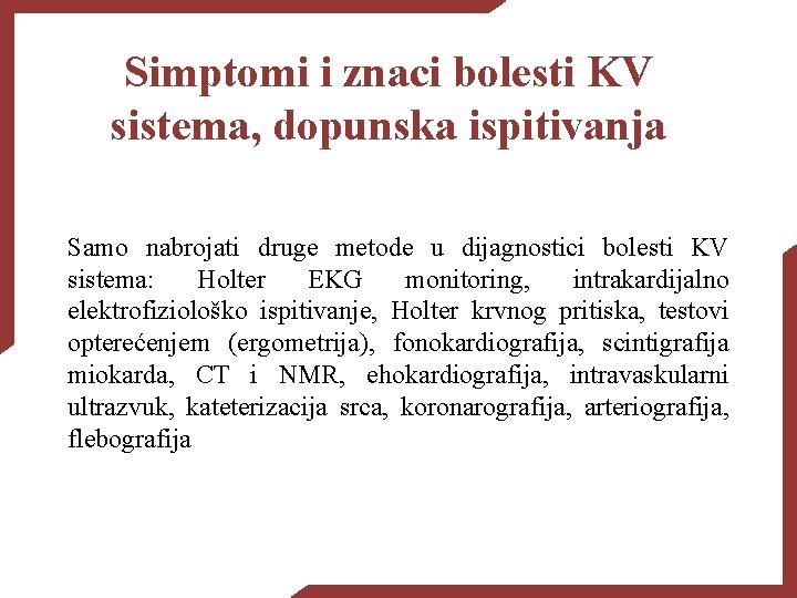 Simptomi i znaci bolesti KV sistema, dopunska ispitivanja Samo nabrojati druge metode u dijagnostici