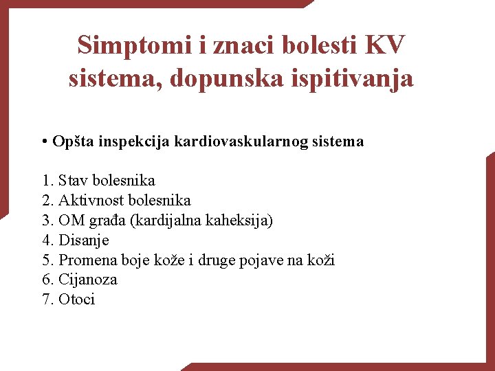 Simptomi i znaci bolesti KV sistema, dopunska ispitivanja • Opšta inspekcija kardiovaskularnog sistema 1.