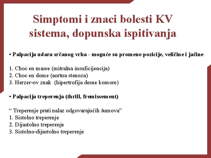 Simptomi i znaci bolesti KV sistema, dopunska ispitivanja • Palpacija udara srčanog vrha -