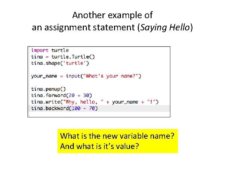Another example of an assignment statement (Saying Hello) What is the new variable name? Another example of an assignment statement (Saying Hello) What is the new variable name?