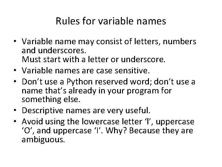 Rules for variable names • Variable name may consist of letters, numbers and underscores. Rules for variable names • Variable name may consist of letters, numbers and underscores.