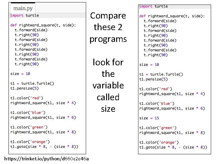 Compare these 2 programs look for the variable called size https: //trinket. io/python/d 660 Compare these 2 programs look for the variable called size https: //trinket. io/python/d 660
