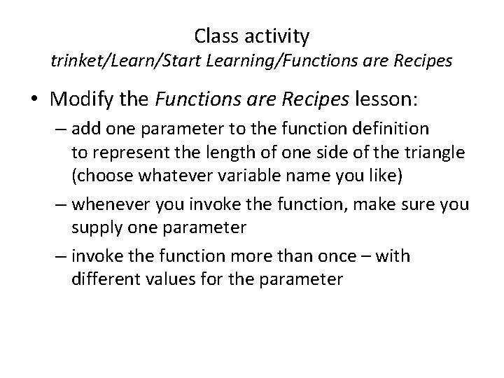 Class activity trinket/Learn/Start Learning/Functions are Recipes • Modify the Functions are Recipes lesson: –