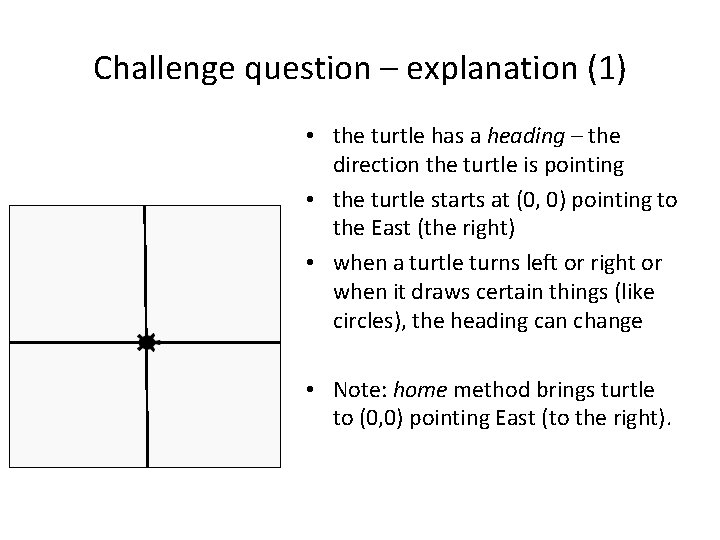 Challenge question – explanation (1) • the turtle has a heading – the direction