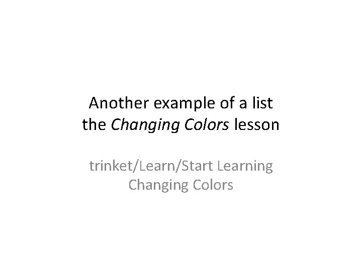 Another example of a list the Changing Colors lesson trinket/Learn/Start Learning Changing Colors 