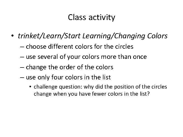 Class activity • trinket/Learn/Start Learning/Changing Colors – choose different colors for the circles – Class activity • trinket/Learn/Start Learning/Changing Colors – choose different colors for the circles –