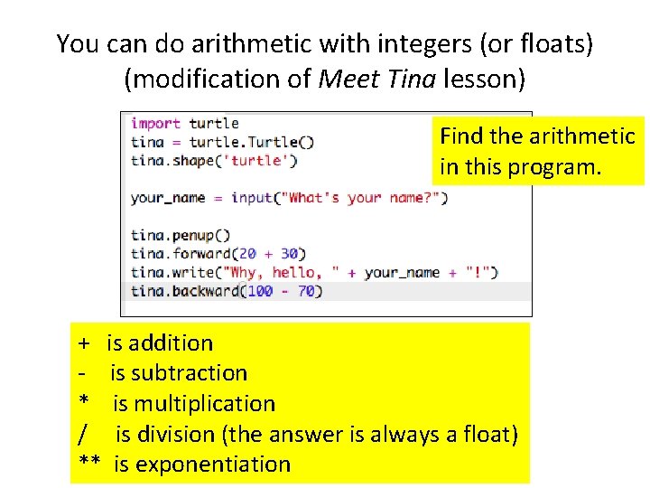 You can do arithmetic with integers (or floats) (modification of Meet Tina lesson) Find