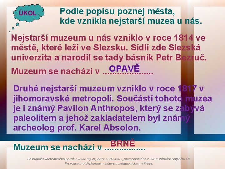 ÚKOL Podle popisu poznej města, kde vznikla nejstarší muzea u nás. Nejstarší muzeum u