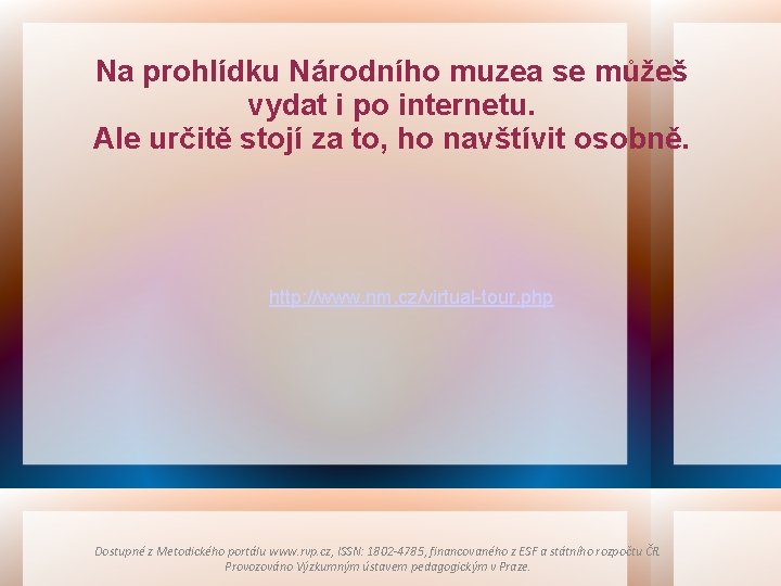 Na prohlídku Národního muzea se můžeš vydat i po internetu. Ale určitě stojí za