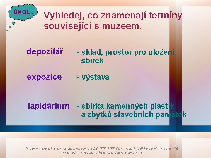 ÚKOL Vyhledej, co znamenají termíny související s muzeem. depozitář - sklad, prostor pro uložení