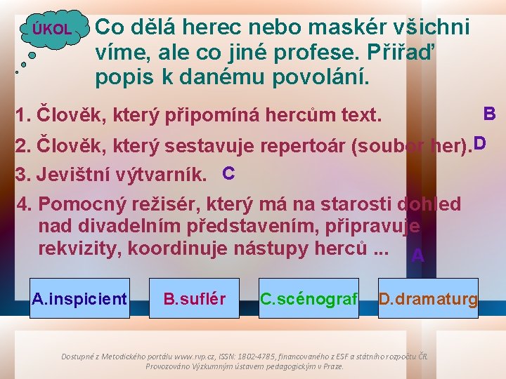 ÚKOL Co dělá herec nebo maskér všichni víme, ale co jiné profese. Přiřaď popis