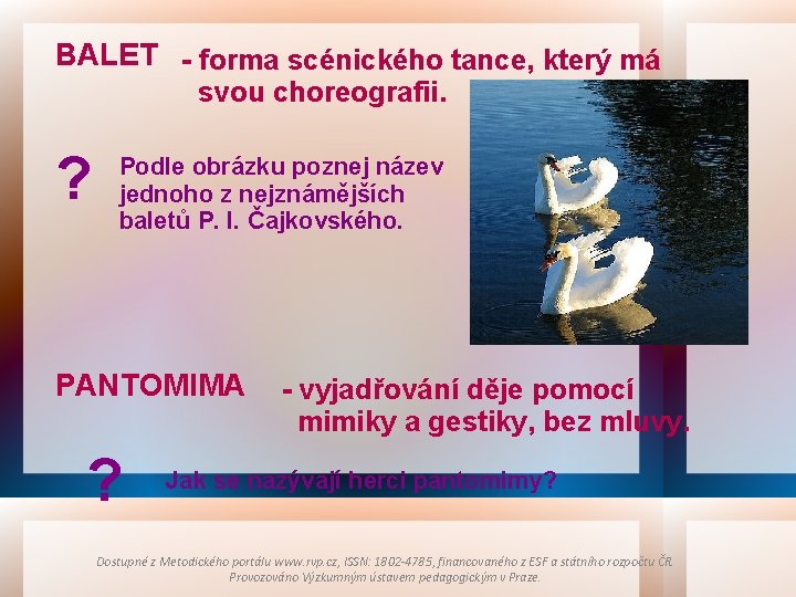 BALET - forma scénického tance, který má svou choreografii. ? Podle obrázku poznej název