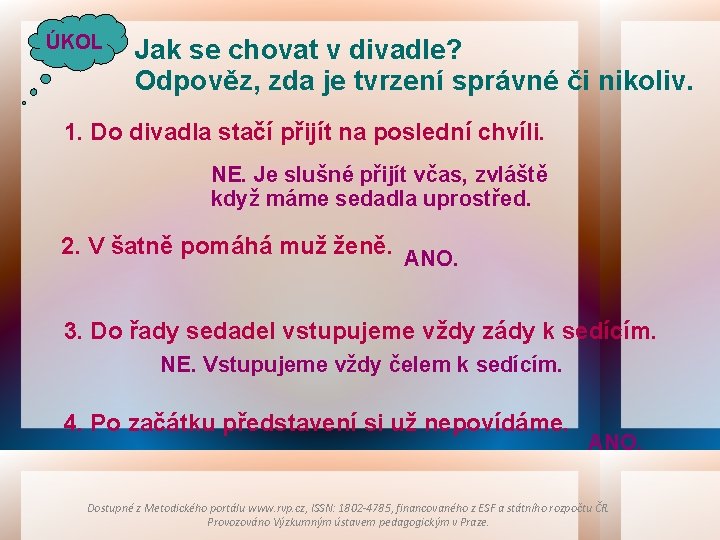 ÚKOL Jak se chovat v divadle? Odpověz, zda je tvrzení správné či nikoliv. 1.