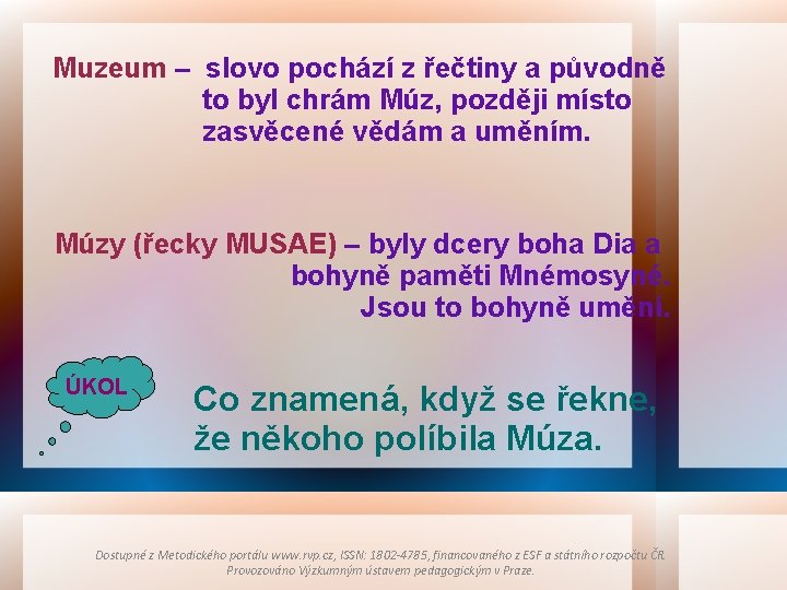 Muzeum – slovo pochází z řečtiny a původně to byl chrám Múz, později místo