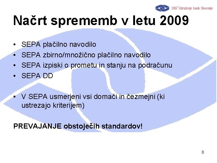 Načrt sprememb v letu 2009 • • SEPA plačilno navodilo SEPA zbirno/množično plačilno navodilo