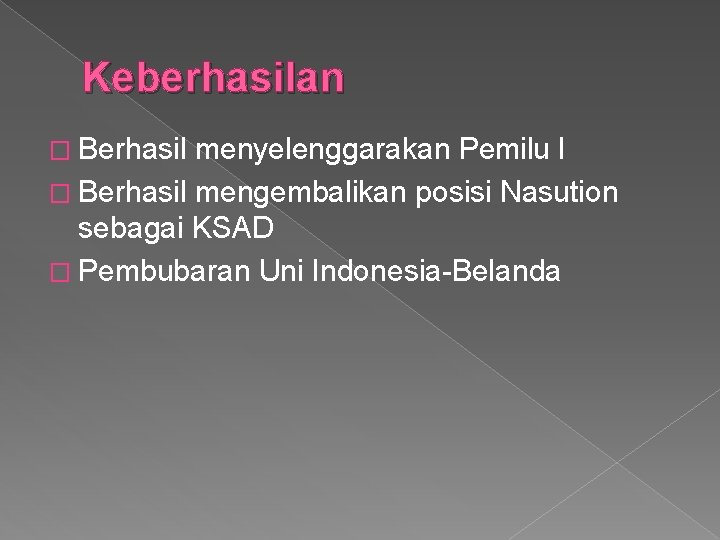 Keberhasilan � Berhasil menyelenggarakan Pemilu I � Berhasil mengembalikan posisi Nasution sebagai KSAD �