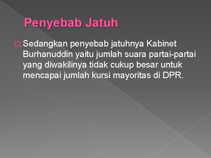 Penyebab Jatuh � Sedangkan penyebab jatuhnya Kabinet Burhanuddin yaitu jumlah suara partai-partai yang diwakilinya