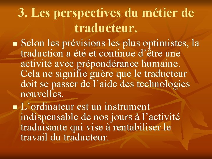 3. Les perspectives du métier de traducteur. Selon les prévisions les plus optimistes, la