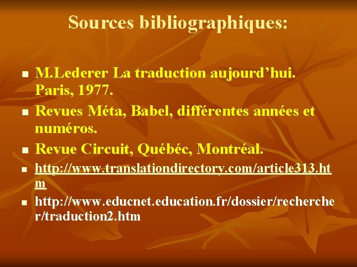 Sources bibliographiques: n n n M. Lederer La traduction aujourd’hui. Paris, 1977. Revues Méta,