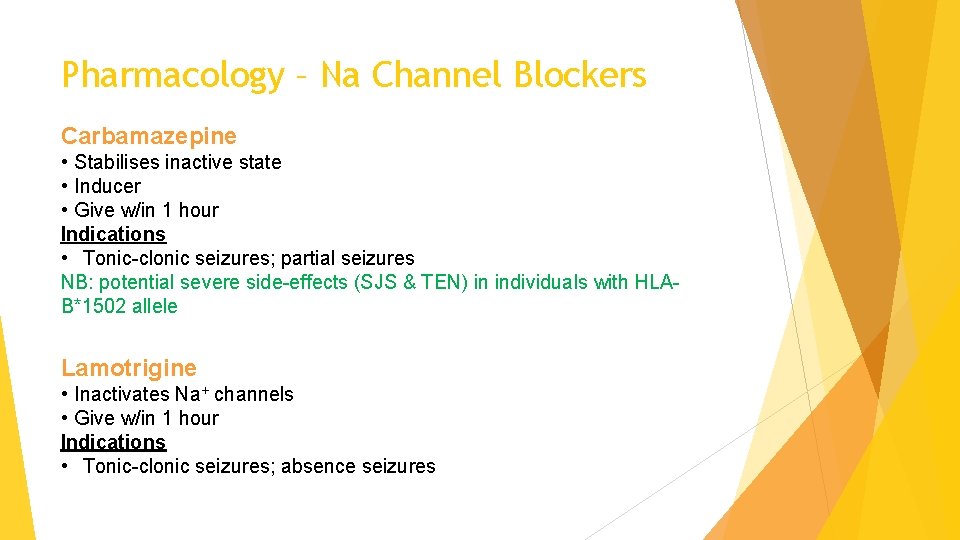 Pharmacology – Na Channel Blockers Carbamazepine • Stabilises inactive state • Inducer • Give