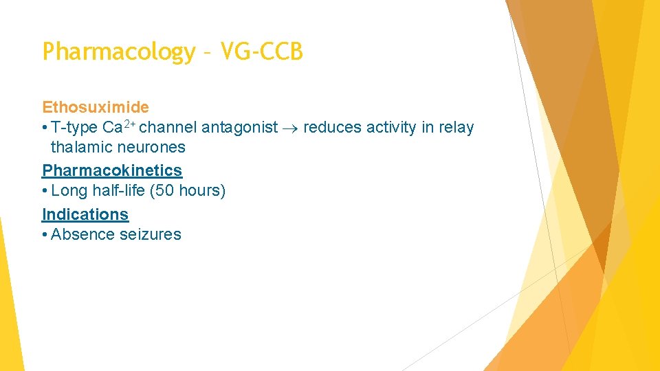 Pharmacology – VG-CCB Ethosuximide • T-type Ca 2+ channel antagonist reduces activity in relay