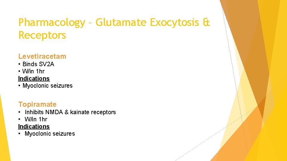 Pharmacology – Glutamate Exocytosis & Receptors Levetiracetam • Binds SV 2 A • W/in