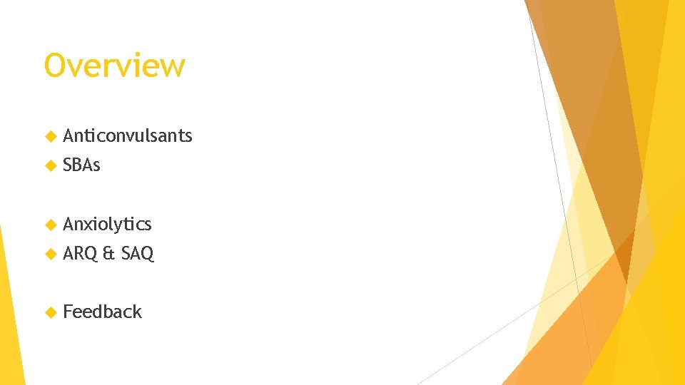 Overview Anticonvulsants SBAs Anxiolytics ARQ & SAQ Feedback 