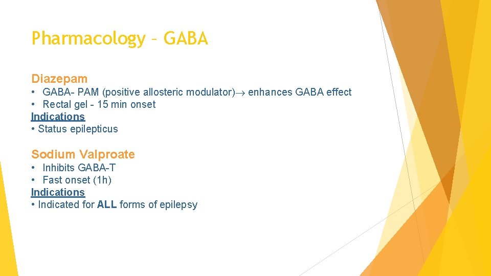 Pharmacology – GABA Diazepam • GABA- PAM (positive allosteric modulator) enhances GABA effect •
