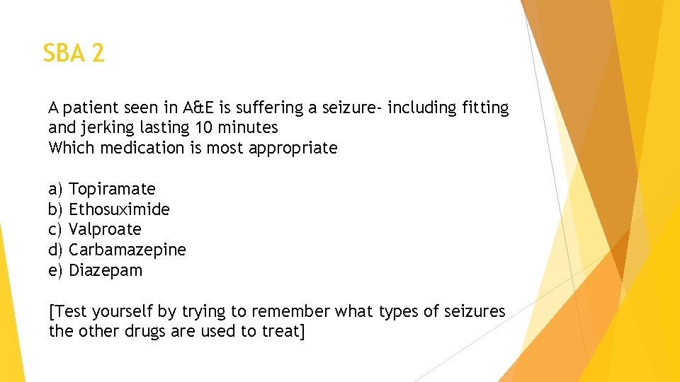 SBA 2 A patient seen in A&E is suffering a seizure- including fitting and