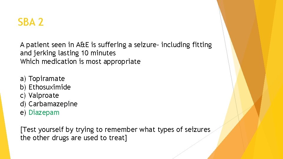 SBA 2 A patient seen in A&E is suffering a seizure- including fitting and