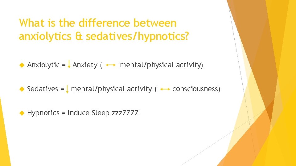 What is the difference between anxiolytics & sedatives/hypnotics? Anxiolytic = Anxiety ( mental/physical activity)