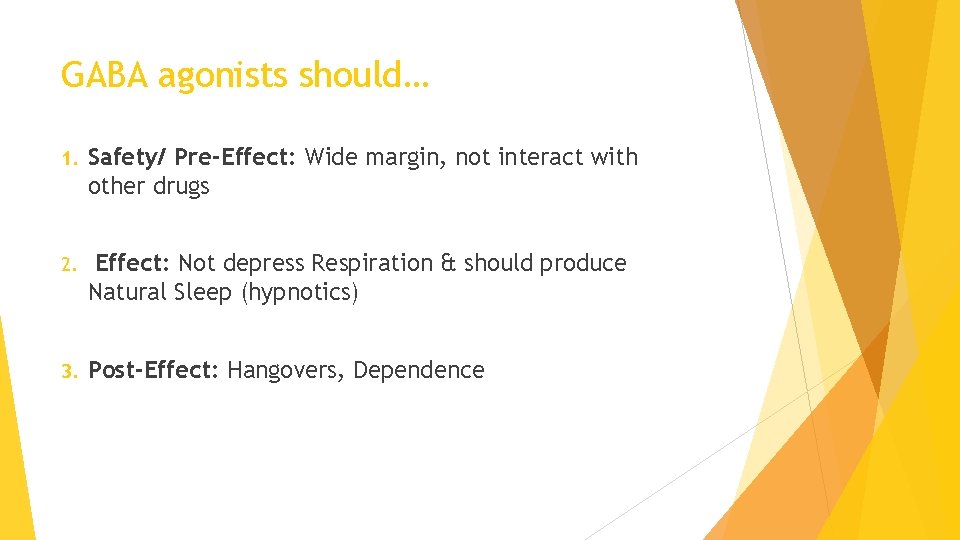 GABA agonists should… 1. Safety/ Pre-Effect: Wide margin, not interact with other drugs 2.