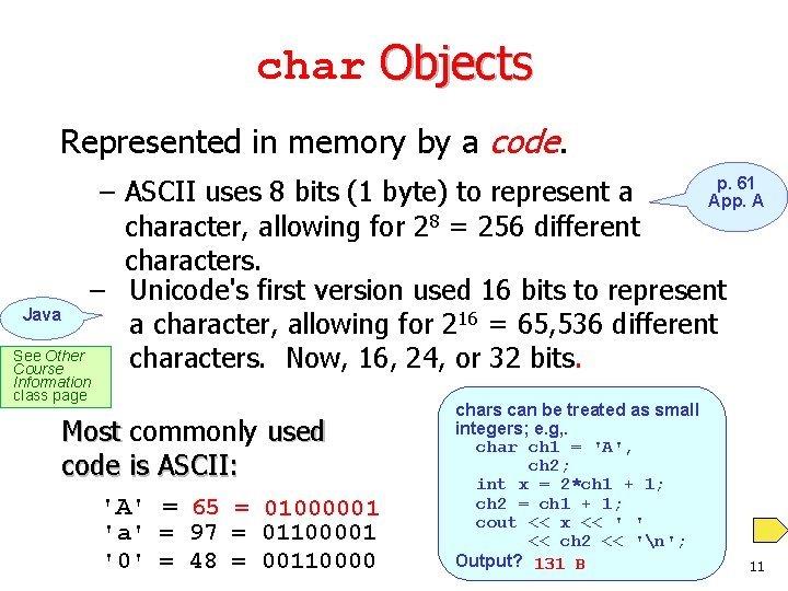 char Objects Represented in memory by a code. p. 61 – ASCII uses 8