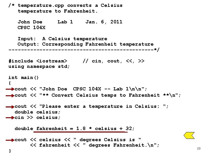 /* temperature. cpp converts a Celsius temperature to Fahrenheit. John Doe CPSC 104 X