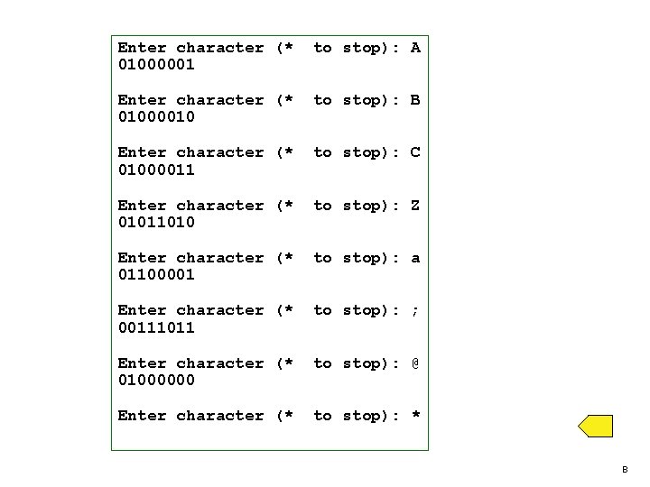 Enter character (* 01000001 to stop): A Enter character (* 01000010 to stop): B