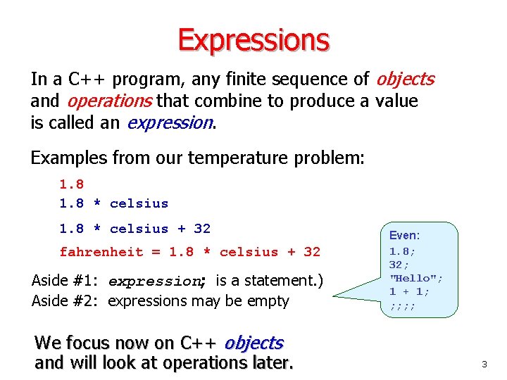 Expressions In a C++ program, any finite sequence of objects and operations that combine